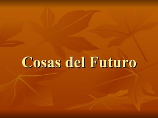 Cosas del Futuro
 