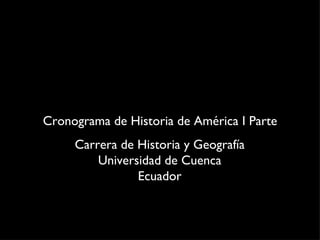 Cronograma de Historia de América I Parte Carrera de Historia y Geografía Universidad de Cuenca Ecuador 