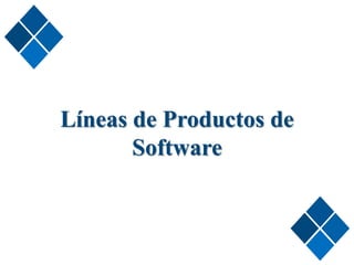 Líneas de Productos de
Software
 