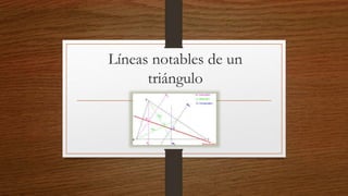 Líneas notables de un 
triángulo 
 
