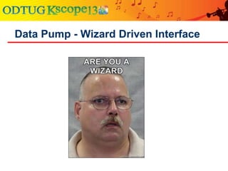 Data Pump - Wizard Driven Interface
 