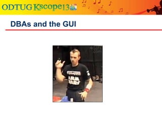 DBAs and the GUI
 