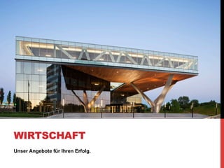 WIRTSCHAFT
Unser Angebote für Ihren Erfolg.
 
