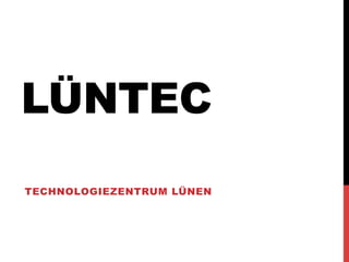 LÜNTEC
 TECHNOLOGIEZENTRUM LÜNEN 
 