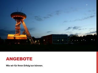 ANGEBOTE
Wie wir für Ihren Erfolg tun können.
 