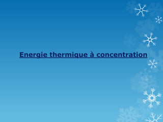 Energie thermique à concentration
 