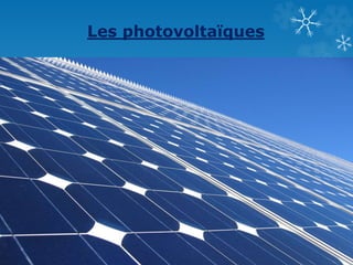 Les photovoltaïques
 