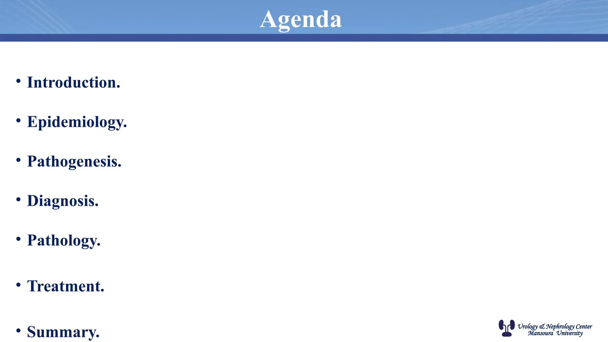 Urology & Nephrology Center
Mansoura University
Agenda
• Introduction.
• Epidemiology.
• Pathogenesis.
• Diagnosis.
• Pathology.
• Treatment.
• Summary.
 