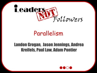 Parallelism Landon Grogan,  Jason Jennings, Andrea Kreifels, Paul Law, Adam Pontier 