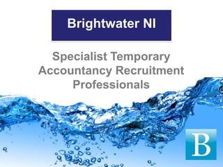 Brightwater NI

  Specialist Temporary
Accountancy Recruitment
     Professionals
 