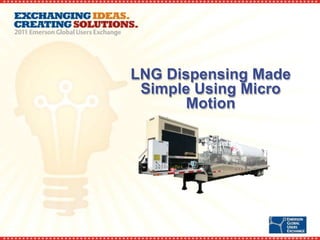 LNG Dispensing Made
 Simple Using Micro
       Motion
 