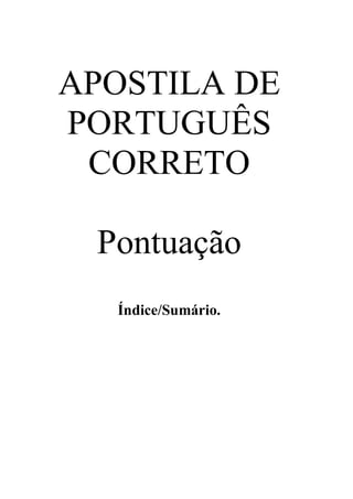 APOSTILA DE
PORTUGUÊS
CORRETO
Pontuação
Índice/Sumário.
 