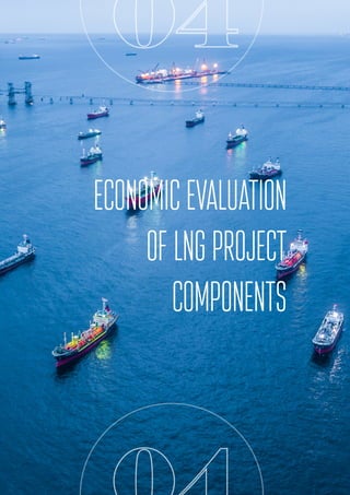 LNG import
04
ECONOMICEVALUATION
OFLNGPROJECT
COMPONENTS
 