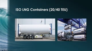 ISO LNG Containers (20/40 TEU)

 