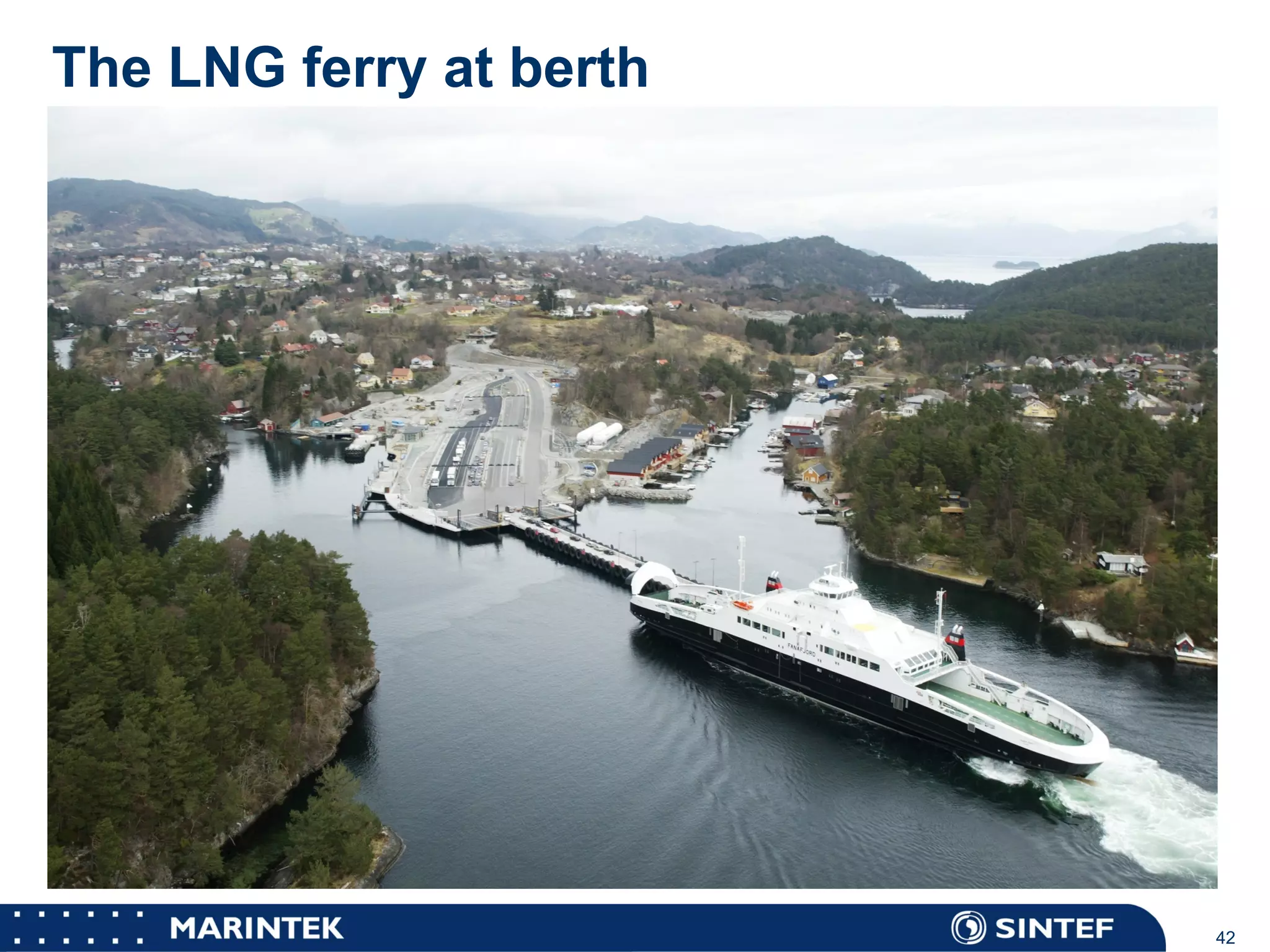 MARINTEK 42
The LNG ferry at berth
 