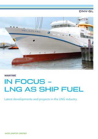 IN FOCUS –
LNG AS SHIP FUEL
MARITIME
SAFER, SMARTER, GREENER
Latest developments and projects in the LNG industry
 