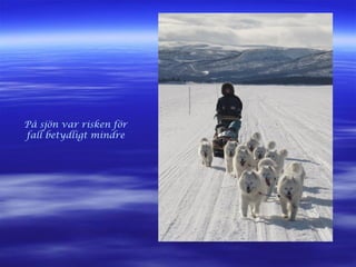 På sjön var risken för
fall betydligt mindre
 