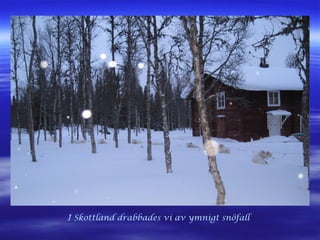 I Skottland drabbades vi av ymnigt snöfall
 