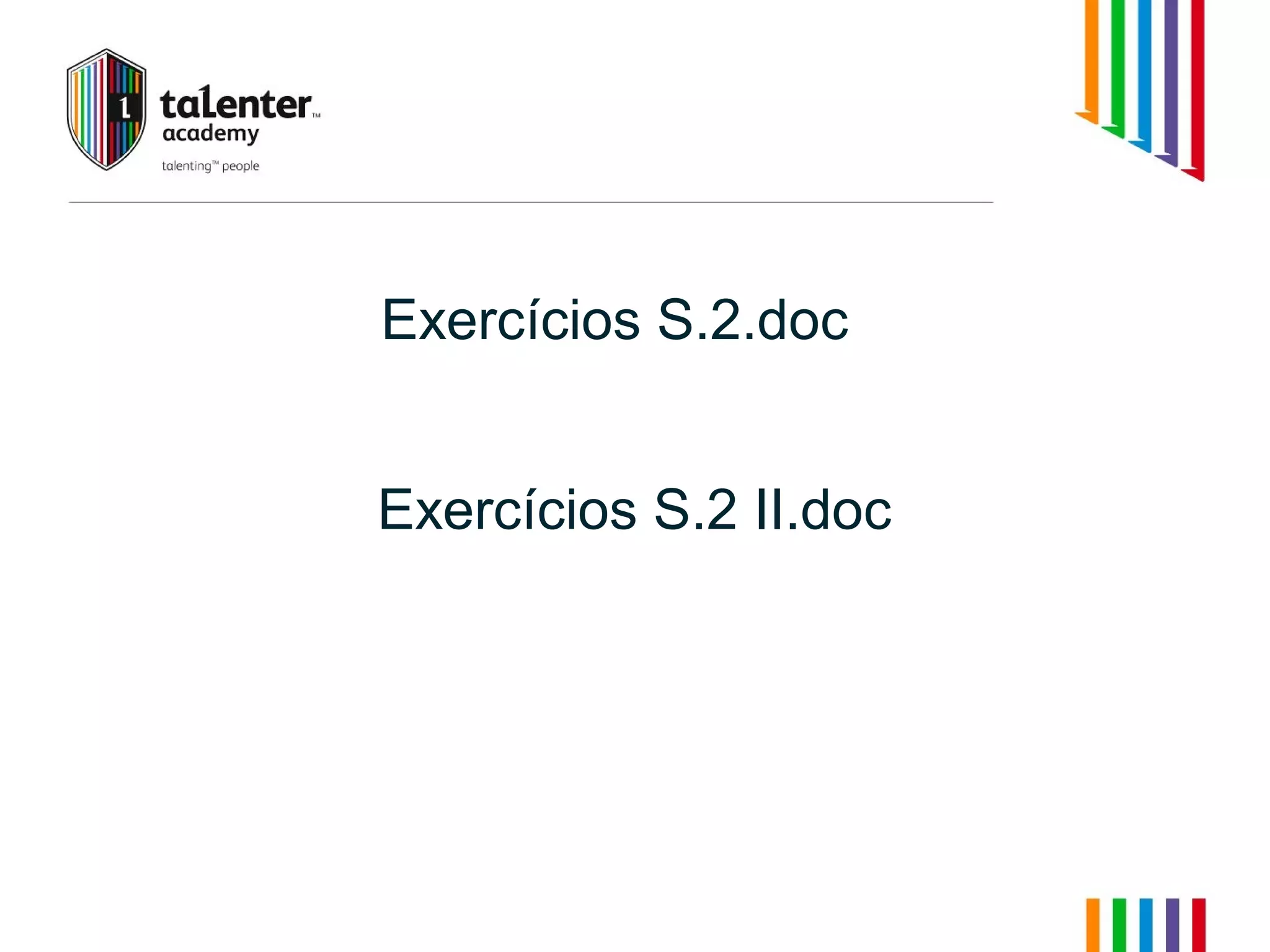 Exercícios S.2.doc 
Exercícios S.2 II.doc 
 