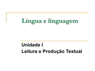 Língua e linguagem Unidade I Leitura e Produção Textual   
