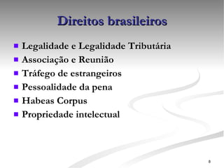 Direitos brasileiros Legalidade e Legalidade Tributária Associação e Reunião Tráfego de estrangeiros Pessoalidade da pena Habeas Corpus Propriedade intelectual 