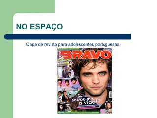 NO ESPAÇO
Capa de revista para adolescentes portuguesas
 