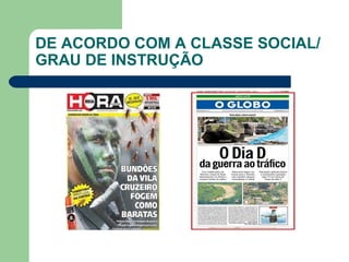 DE ACORDO COM A CLASSE SOCIAL/
GRAU DE INSTRUÇÃO
 