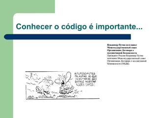 Conhecer o código é importante...
 