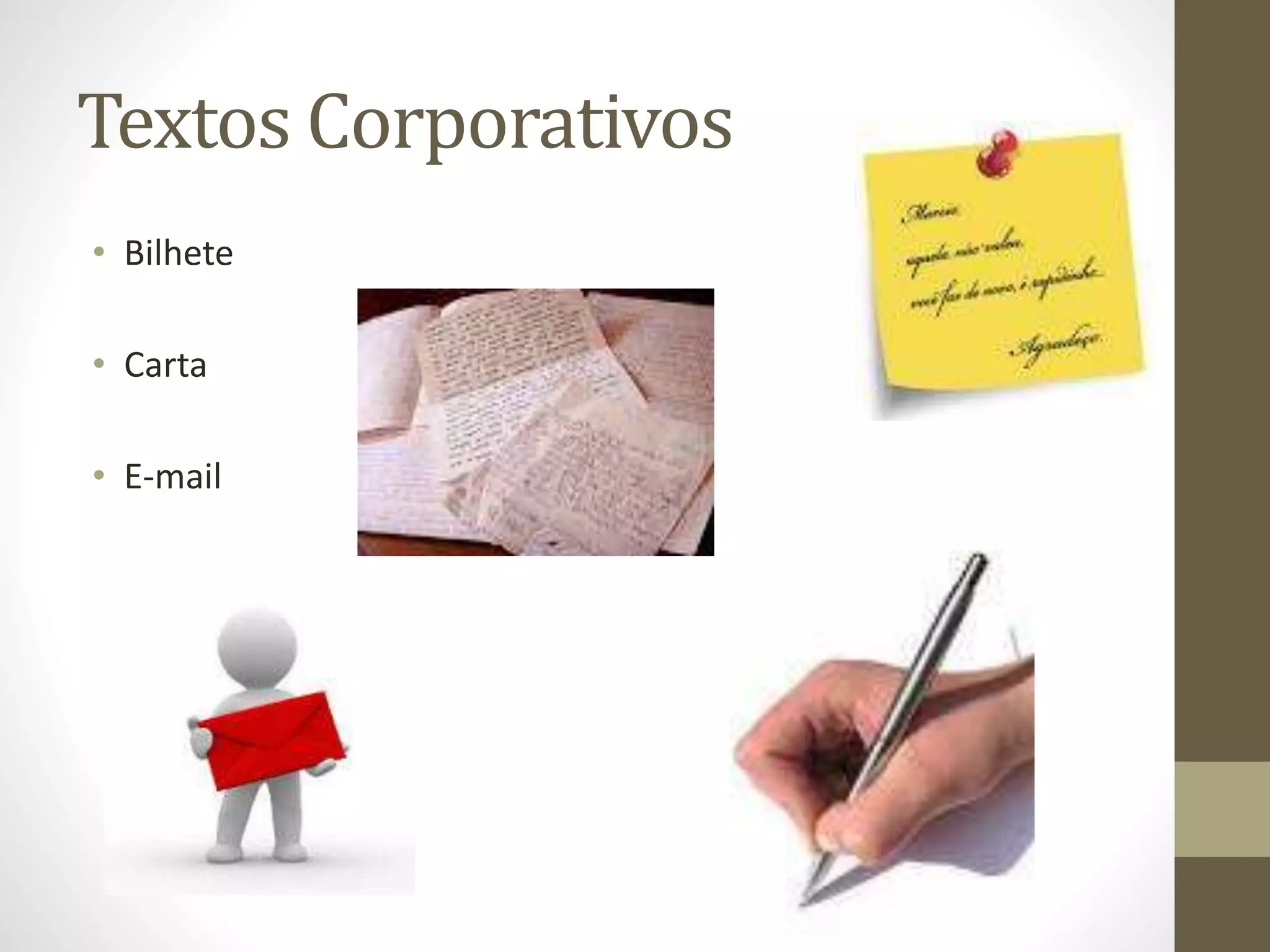 Textos Corporativos 
• Bilhete 
• Carta 
• E-mail 
 