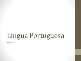 Língua Portuguesa 
Textos 
 