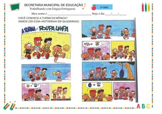 40
VOCÊ CONHECE A TURMA DA MÔNICA?
VAMOS LER ESSA HISTÓRINHA EM QUADRINHOS?
1º ANO
 