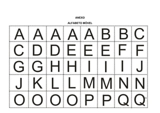 74
ANEXO
ALFABETO MÓVEL
A A A A A B B C
C D D E E E F F
G G H H I I I J
J K L L M M N N
O O O O P P Q Q
 