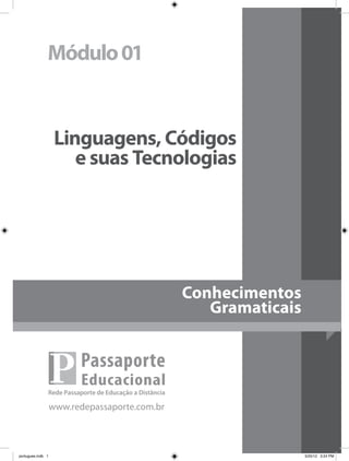 Módulo01
Linguagens, Códigos
e suas Tecnologias
Conhecimentos
Gramaticais
portugues.indb 1 5/25/12 3:24 PM
 