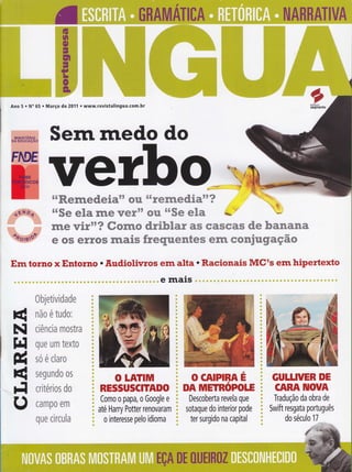 Seilt nÌedo do
ffiffiWffiwffiffiwffiffi*r ffiw
uuffiw
wWwwffiwffiwrr
wffiwffiw*W ffiffiwffi
ffi ffiffi ffiwwffiffiwffiffiw
ffiwffiWWww ffiffi ffiffiffiffiffiffi ffiwWwwffiffiffi
Ww w Wwww@ww ffiw ffiffiMwW wryffiw
Em torno x Entorno . tludiolivros ern alta . Racionais MCts ern hipertexto
a
É
N
FI
ú
(
F]
u
#ru *Eawsffimffiw
na* w%wffi*:
ciêre rwm ffiffi%Xzffi
que ffiffiHww%*
so e x&mr*
segrumffi* ffi%
crit*ramm ffi*
cãffirwffi ffiffi
qu# xar*w&m
O LATITUI
RESSUSCIïADO
Como o papa, o Google e
até Harry Potter renovaram
o interesse pelo idioma
**wffiwffiffiffiwrrW
ffiw**ffiw wWm
. :.:
4-.:#
.
'%'"'
O CAIPIRA E
DA MEÏHóPOIE
Descoberta revela que
sotaque do interior pode
ter surgido na capital
GUIIIVER DE
CAHA IUOVA
Tradução da obra de
Swift resgata português
do século 17
 