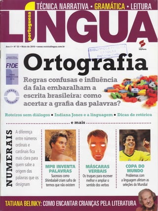 /
OHAttllATICfl o n0THH0 0 tTl[ul0t0HA o
F,
Tfifinllün0
Ano 7 . No 76 . Fevereiro de 2a12 o www.revistalingua.com.br
*editora
segmento
BRASIL, PAIS
DO FUTURO?
Como a tradução
do livro de Stefan
Zweig afetou a
nossa imagem
A TETRA
ESTAIUDARTE
Obras do artista plástico
Jurandy Valença
exploram os sentidos
gráficos do alfabeto
nnrHlsrÉnlo
DA EDUCAçAO
FME
1É * Ò,í
oôo,"s"
A LIIIIGIIA
TRAIUSIUACIOIIIAL
Difusão de variantes
lusófonas esbarra
ã, atte de
RRefazeï os próprios textos pode arnpliar
as pos#ibilidades da rnensagiern
e ag@,críüigodo redabt*i ;ì {*Ì"
.ã. origern escolar do tablet Ãpóstrofe . ÍÍMas" no começo das frases
Roteirista do filme
Tropa de Elitedá dicas
sobre a narrativa no
no português
brasileiro
H
zF(
o
H
z(
=
oH
Ftl-
-t(
É
Ét
cinema
 