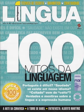 ffi
flr* ',
f,t
m
d
ilìiil |
d ..
#1ki
Ëi
f,L,,'.''''i
Ano 9 . No 100 o Fevereiro de 2014. www.revistalingua.com.br
orlilnr:
iëq"nïento
 