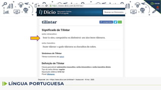 Disponível em: <https://www.dicio.com.br/tilintar/> Acesso em: 19 nov. 2020.
 