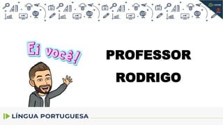 PROFESSOR
RODRIGO
 
