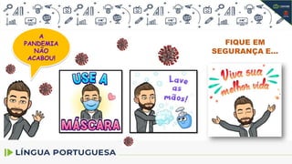 A
PANDEMIA
NÃO
ACABOU!
FIQUE EM
SEGURANÇA E...
 