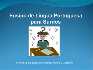 Ensino de Língua Portuguesa para Surdos PCOPS de Ed. Especial, Ciências, História e Geografia 