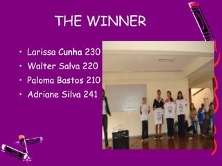 THE WINNER Larissa C unha  230 Walter Salva 220 Paloma Bastos 210 Adriane Silva 241 