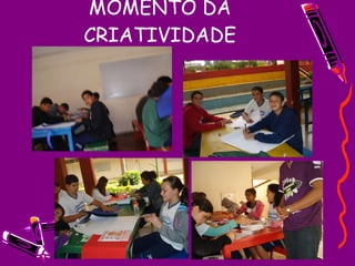 MOMENTO DA CRIATIVIDADE 