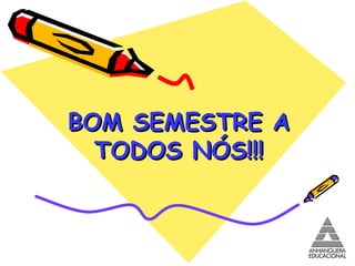 BOM SEMESTRE A TODOS NÓS!!! 