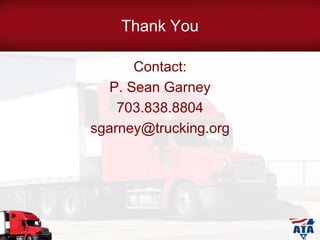 Thank You
Contact:
P. Sean Garney
703.838.8804
sgarney@trucking.org
 
