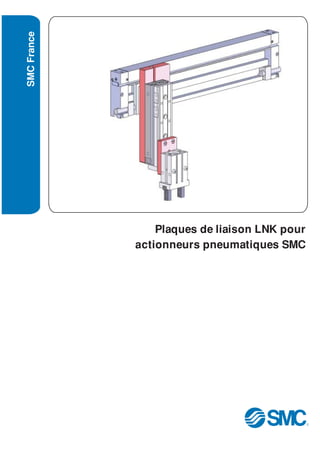 Plaques de liaison LNK pour
actionneurs pneumatiques SMC
SMCFrance
 