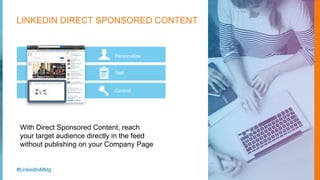 LINKEDIN SPONSORED UPDATES
& DIRECT SPONSORED CONTENT
WHAT TO SHARE
LinkedIn Lead Accelerator empowers B2B marketers to
ef...