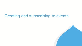 Creating and subscribing to events
 