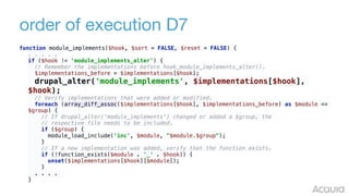 order of execution D7
function module_implements($hook, $sort = FALSE, $reset = FALSE) {
. . . . .
if ($hook != 'module_im...