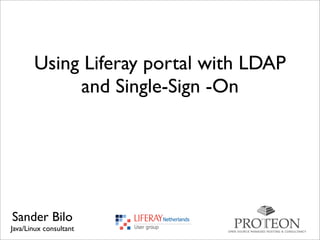 Using Liferay portal with LDAP
and Single-Sign -On
Sander Bilo
Java/Linux consultant
 