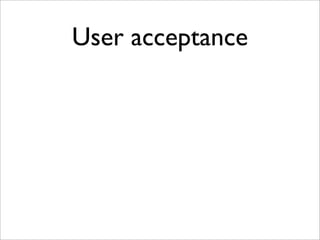 User acceptance
 
